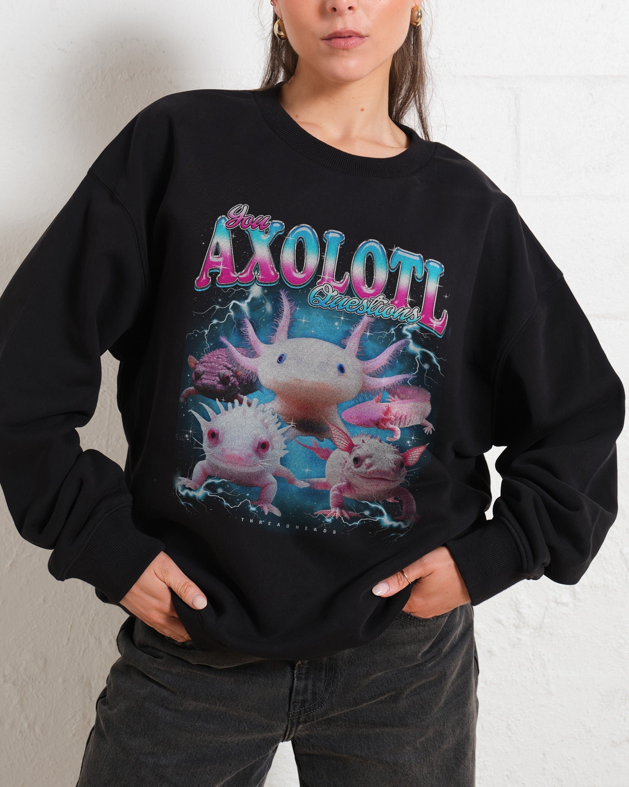 You Axolotl Questions Sweatshirt - Unisex Graphic Sweatshirt