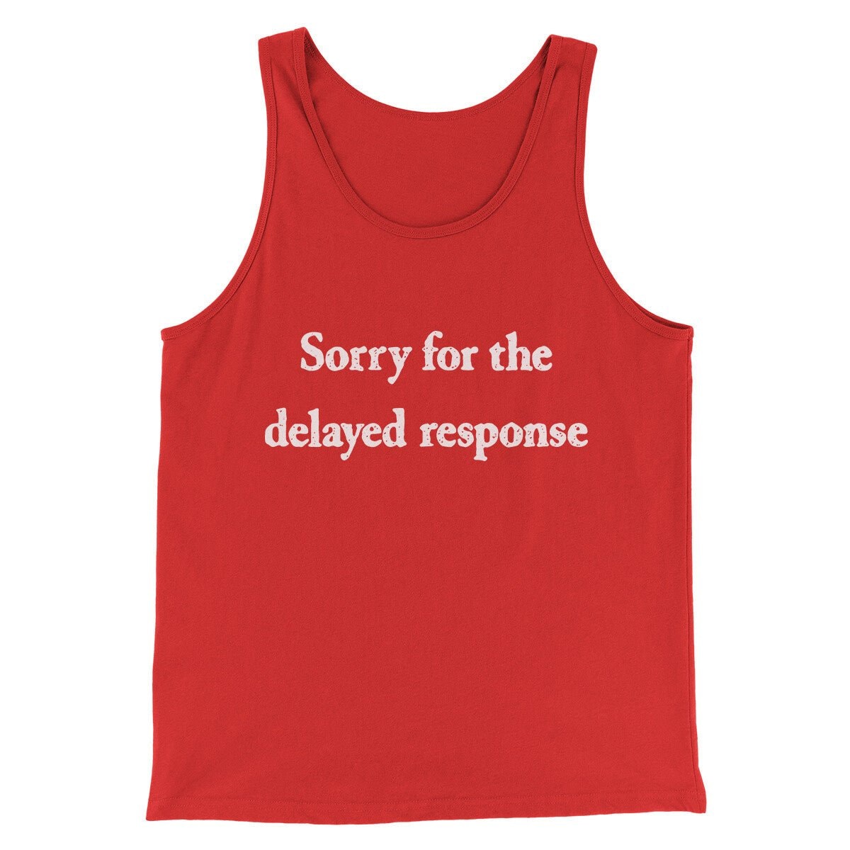 Sorry For The Delayed Response Funny Unisex Tank Top