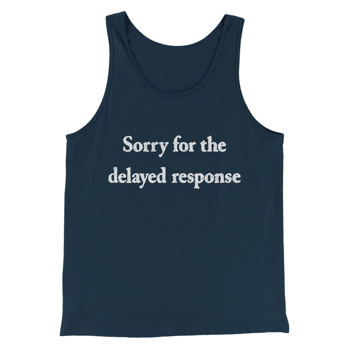Sorry For The Delayed Response Funny Unisex Tank Top