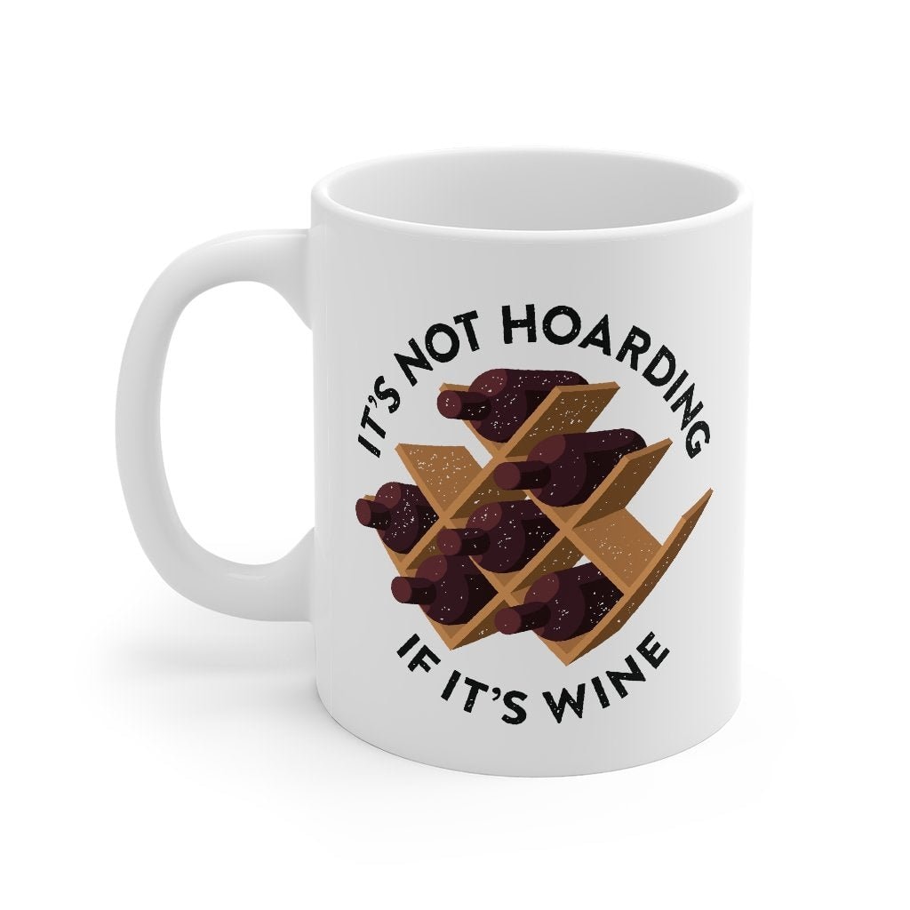 It's Not Hoarding If It's Wine Ceramic Coffee Mug